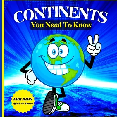 Continentele pe care trebuie să le cunoști: Carte colorată, educativă și distractivă pentru copii cu vârste cuprinse între 6 și 8 ani - Continents You Need to Know: Colorful Educational and Entertaining Book for Kids Ages 6-8