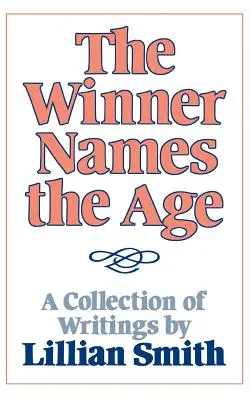 The Winner Names the Age: O colecție de scrieri de Lillian Smith - The Winner Names the Age: A Collection of Writings by Lillian Smith