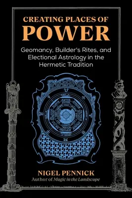 Crearea de locuri ale puterii: Geomanția, ritualurile constructorilor și astrologia electorală în tradiția hermetică - Creating Places of Power: Geomancy, Builders' Rites, and Electional Astrology in the Hermetic Tradition