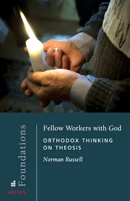Tovarăși de lucru cu Dumnezeu: Gândirea ortodoxă cu privire la teosis - Fellow Workers with God: Orthodox Thinking on Theosis