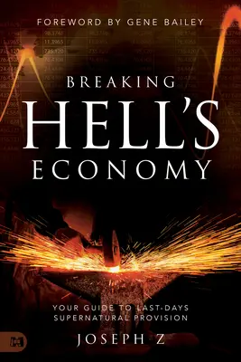 Ruperea economiei iadului: Ghidul tău pentru aprovizionarea supranaturală din ultimele zile - Breaking Hell's Economy: Your Guide to Last-Days Supernatural Provision