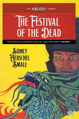 Festivalul morților: Cazurile complete din Chinatown ale lui Jimmy Wentworth, volumul 1 - The Festival of the Dead: The Complete Chinatown Cases of Jimmy Wentworth, Volume 1