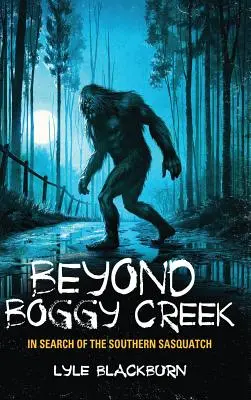 Dincolo de Boggy Creek: În căutarea lui Southern Sasquatch - Beyond Boggy Creek: In Search of the Southern Sasquatch