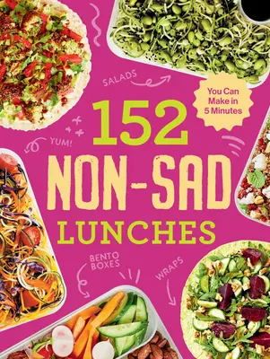 152 de prânzuri fără tristețe pe care le poți face în 5 minute - 152 Non-Sad Lunches You Can Make in 5 Minutes