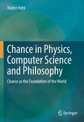 Șansa în fizică, informatică și filosofie: Șansa ca fundament al lumii - Chance in Physics, Computer Science and Philosophy: Chance as the Foundation of the World