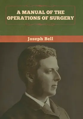 Manual de operații chirurgicale (A Manual of the Operations of Surgery) - A Manual of the Operations of Surgery
