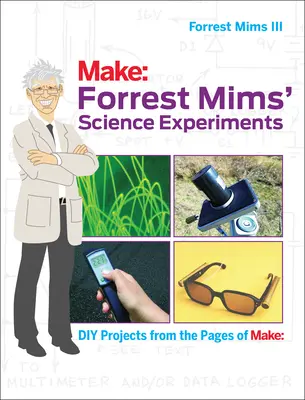 Experimentele științifice ale lui Forrest Mims: Proiecte DIY din paginile cărții Make: - Forrest Mims' Science Experiments: DIY Projects from the Pages of Make: