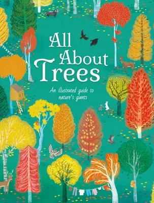 Totul despre copaci: An Illustrated Guide to Nature's Giants - All about Trees: An Illustrated Guide to Nature's Giants