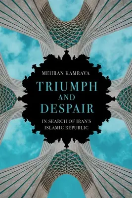 Triumf și disperare: În căutarea Republicii Islamice a Iranului - Triumph and Despair: In Search of Iran's Islamic Republic
