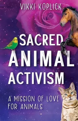 Activismul sacru pentru animale: O misiune de iubire pentru animale - Sacred Animal Activism: A mission of love for animals