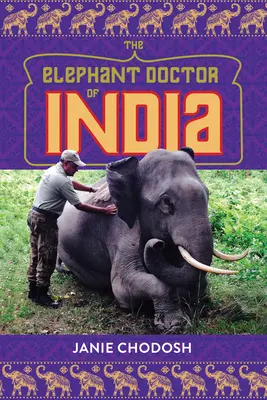 Medicul elefant din India - The Elephant Doctor of India