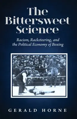Știința dulce-amară: rasismul, racketul și economia politică a boxului - The Bittersweet Science: racism, racketeering and the political economy of boxing