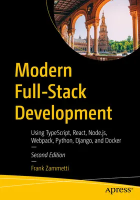 Modern Full-Stack Development: Utilizarea Typescript, React, Node.Js, Webpack, Python, Django și Docker - Modern Full-Stack Development: Using Typescript, React, Node.Js, Webpack, Python, Django, and Docker