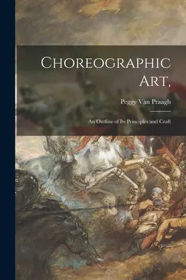 Arta coregrafică: o schiță a principiilor și meșteșugului său - Choreographic Art,: an Outline of Its Principles and Craft