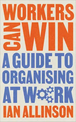 Muncitorii pot câștiga: Un ghid al organizării la locul de muncă - Workers Can Win: A Guide to Organising at Work