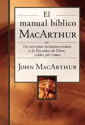 Manualul biblic MacArthur: Un studiu introductiv, carte cu carte, al Cuvântului lui Dumnezeu - El Manual Bblico MacArthur: Un Estudio Introductorio a la Palabra de Dios, Libro Por Libro