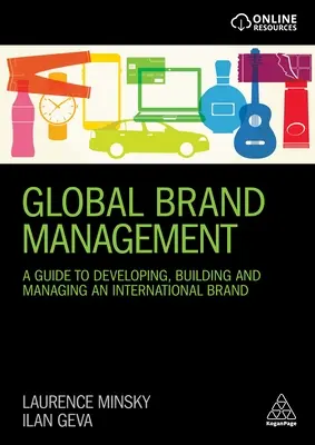 Global Brand Management: Un ghid pentru dezvoltarea, construirea și gestionarea unui brand internațional - Global Brand Management: A Guide to Developing, Building & Managing an International Brand