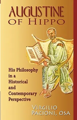 Augustin de Hippo: Filosofia sa într-o perspectivă istorică și contemporană - Augustine of Hippo: His Philosophy in a Historical and Contemporary Perspective