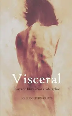 Visceral: Eseuri despre boală nu ca metaforă - Visceral: Essays on Illness Not as Metaphor