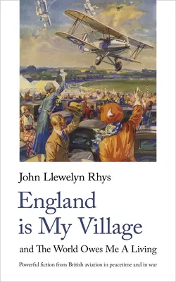 Anglia este satul meu: And the World Owes Me a Living - England Is My Village: And the World Owes Me a Living