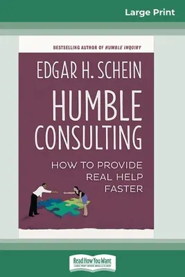 Consultanță umilă: How to Provide Real Help Faster (16pt Large Print Edition) - Humble Consulting: How to Provide Real Help Faster (16pt Large Print Edition)