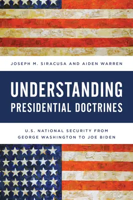 Înțelegerea doctrinelor prezidențiale: Securitatea națională a SUA de la George Washington la Joe Biden - Understanding Presidential Doctrines: U.S. National Security from George Washington to Joe Biden
