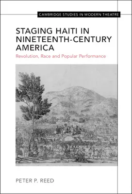 Punerea în scenă a Haiti în America secolului al XIX-lea: Revoluție, rasă și spectacol popular - Staging Haiti in Nineteenth-Century America: Revolution, Race and Popular Performance