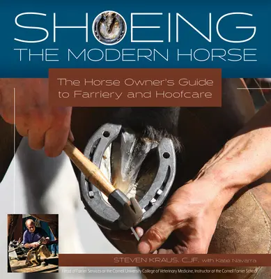 Potcovitul calului modern: Ghidul proprietarului de cai pentru potcovit și îngrijirea copitelor - Shoeing the Modern Horse: The Horse Owner's Guide to Farriery and Hoof Care