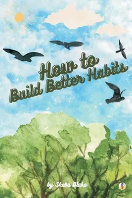 Cum să construiești obiceiuri mai bune - How to Build Better Habits
