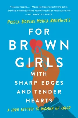 Pentru fetele brune cu margini ascuțite și inimi delicate: O scrisoare de dragoste către femeile de culoare - For Brown Girls with Sharp Edges and Tender Hearts: A Love Letter to Women of Color