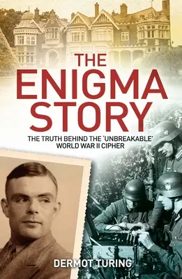 Povestea Enigma: Adevărul din spatele cifrului „de neîntrecut” din al Doilea Război Mondial - The Enigma Story: The Truth Behind the 'Unbreakable' World War II Cipher