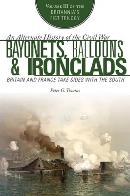 Baionete, baloane și tancuri de fier: Marea Britanie și Franța de partea Sudului (Britain and France Take Sides with the South) - Bayonets, Balloons & Ironclads: Britain and France Take Sides with the South