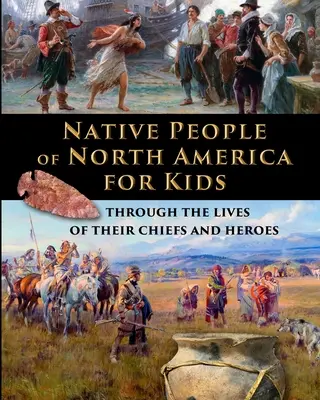 Nativii din America de Nord pentru copii - prin viețile șefilor și eroilor lor - Native People of North America for Kids - through the lives of their chiefs and heroes