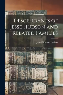 Descendenții lui Jesse Hudson și ai familiilor înrudite - Descendants of Jesse Hudson and Related Families