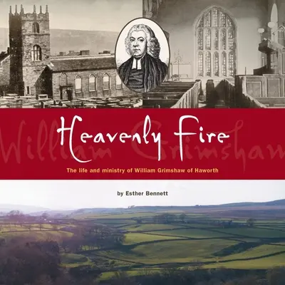 Focul ceresc: Viața și slujirea lui William Grimshaw de Haworth - Heavenly Fire: The life and ministry of William Grimshaw of Haworth