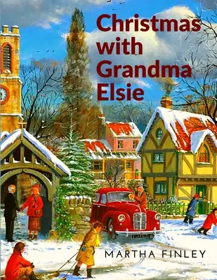 Crăciun cu bunica Elsie: O poveste de Crăciun - Christmas with Grandma Elsie: A Christmas Story