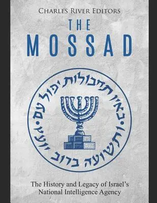 The Mossad: Istoria și moștenirea Agenției Naționale de Informații a Israelului - The Mossad: The History and Legacy of Israel's National Intelligence Agency