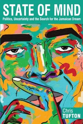 State of Mind: Politics, Uncertainty and the Search for the Jamaican Dream (Politică, incertitudine și căutarea visului jamaican) - State of Mind: Politics, Uncertainty and the Search for the Jamaican Dream