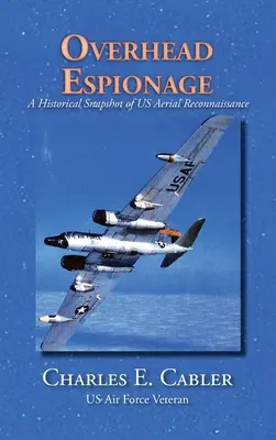 Spionajul aerian: Un instantaneu istoric al recunoașterii aeriene a SUA - Overhead Espionage: A Historical Snapshot of US Aerial Reconnaissance