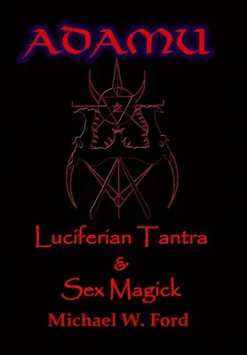 ADAMU - Magie sexuală luciferiană - Ediția Ahriman - ADAMU - Luciferian Sex Magick - Ahriman Edition