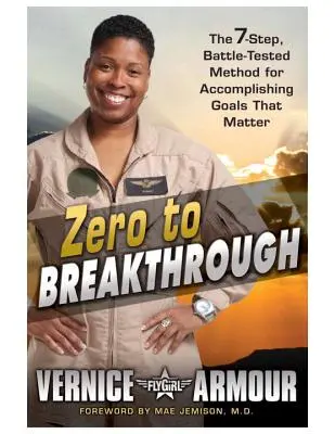 De la zero la descoperire: Metoda în 7 pași, testată în luptă, pentru îndeplinirea obiectivelor care contează - Zero to Breakthrough: The 7-Step, Battle-Tested Method for Accomplishing Goals That Matter