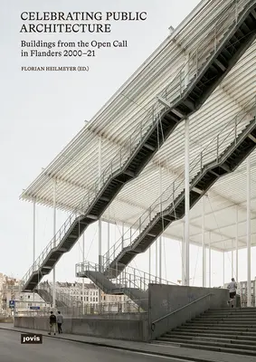 Celebrarea arhitecturii publice: Clădiri rezultate în urma apelului deschis în Flandra 2000-2021 - Celebrating Public Architecture: Buildings from the Open Call in Flanders 2000-2021