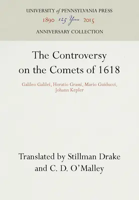 Controversa privind cometele din 1618: Galileo Galilei, Horatio Grassi, Mario Guiducci, Johann Kepler - The Controversy on the Comets of 1618: Galileo Galilei, Horatio Grassi, Mario Guiducci, Johann Kepler