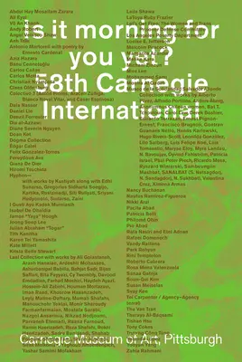 Este deja dimineață pentru tine? A 58-a ediție a Carnegie International - Is It Morning for You Yet? 58th Carnegie International