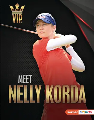 Faceți cunoștință cu Nelly Korda: Golf Superstar - Meet Nelly Korda: Golf Superstar