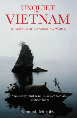 Unquiet Vietnam: O călătorie către o lume dispărută - Unquiet Vietnam: A Journey to a Vanishing World