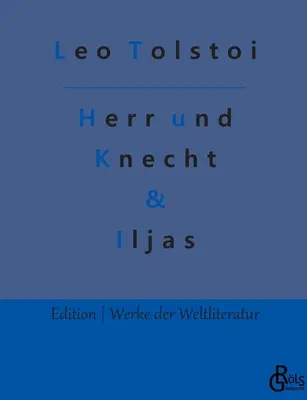 Stăpânul și servitorul & Ilyas: Povestiri - Herr und Knecht & Iljas: Erzhlungen