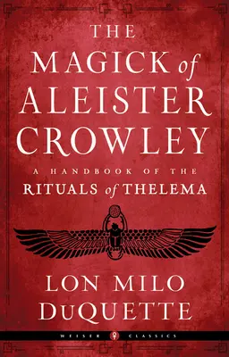 Magia lui Aleister Crowley: Un manual al ritualurilor din Thelema - The Magick of Aleister Crowley: A Handbook of the Rituals of Thelema