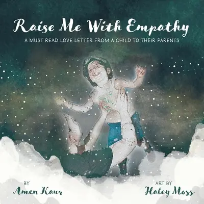 Crește-mă cu empatie: A Must Read Love Letter From a Child to their Parents - Raise Me With Empathy: A Must Read Love Letter From a Child to their Parents