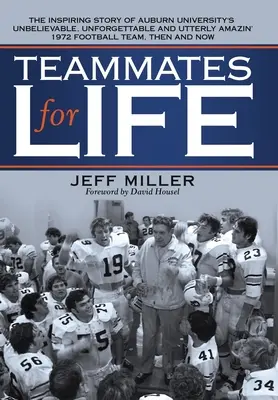 Coechipieri pentru viață: Povestea inspirată a echipei de fotbal din 1972 a Universității Auburn, incredibilă, de neuitat și absolut uluitoare, apoi o - Teammates for Life: The Inspiring Story of Auburn University's Unbelievable, Unforgettable and Utterly Amazin' 1972 Football Team, Then an